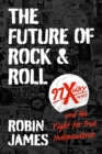 Image for The future of rock and roll: 97X WOXY and the fight for true independence