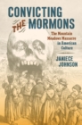Image for Convicting the Mormons: The Mountain Meadows Massacre in American Culture