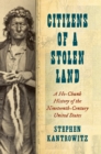 Image for Citizens of a Stolen Land: A Ho-Chunk History of the Ninteenth-Century United States