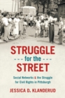 Image for Struggle for the street  : social networks and the struggle for civil rights in Pittsburgh