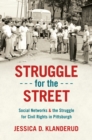 Image for Struggle for the Street: Social Networks and the Struggle for Civil Rights in Pittsburgh