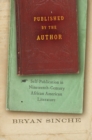Image for Published by the author  : self-publication in nineteenth-century African American literature