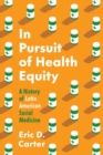 Image for In pursuit of health equity  : a history of Latin American social medicine