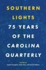 Image for Southern lights  : 75 years of the Carolina Quarterly