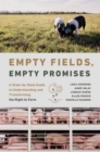 Image for Empty fields, empty promises  : a state-by-state guide to understanding and transforming the right to farm