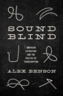 Image for Sound-blind  : American literature and the politics of transcription