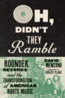 Image for Oh, didn&#39;t they ramble  : Rounder Records and the transformation of American roots music