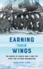 Image for Earning their wings  : the WASPs of World War II and the fight for veteran recognition