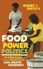 Image for Food power politics  : the food story of the Mississippi civil rights movement