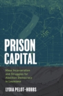 Image for Prison capital  : mass incarceration and struggles for abolition democracy in Louisiana