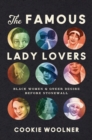 Image for The famous lady lovers  : Black women and queer desire before Stonewall