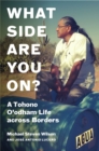 Image for What Side Are You On? : A Tohono O&#39;odham Life across Borders