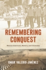 Image for Remembering Conquest : Mexican Americans, Memory, and Citizenship: Mexican Americans, Memory, and Citizenship