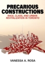 Image for Precarious constructions  : race, class, and urban revitalization in Toronto