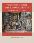 Image for Wrestling With the Reformation in Augsburg, 1530