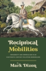 Image for Reciprocal Mobilities: Indigeneity and Imperialism in an Eighteenth-Century Philippine Borderland