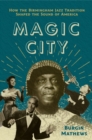 Image for Magic City  : how the Birmingham jazz tradition shaped the sound of America