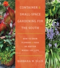 Image for Container and Small-Space Gardening for the South: How to Grow Flowers and Food No Matter Where You Live