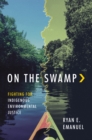 Image for On the Swamp: Fighting for Indigenous Environmental Justice