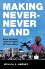 Image for Making never-never land  : race and law in the creation of Puerto Rico