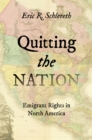 Image for Quitting the nation: emigrant rights in North America, 1750-1870