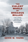 Image for The Violent World of Broadus Miller : A Story of Murder, Lynch Mobs, and Judicial Punishment in the Carolinas: A Story of Murder, Lynch Mobs, and Judicial Punishment in the Carolinas