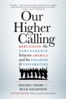 Image for Our higher calling  : rebuilding the partnership between America and its colleges and universities