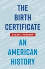 Image for The birth certificate  : an American history