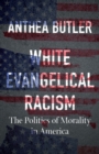 Image for White Evangelical Racism : The Politics of Morality in America