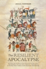 Image for The Resilient Apocalypse : Narrating the End from Early Spanish Visualizations to Twenty-First Century Latin American Articulations: Narrating the End from Early Spanish Visualizations to Twenty-First Century Latin American Articulations