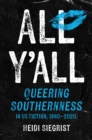 Image for All Y&#39;all : Queering Southernness in US Fiction, 1980-2020