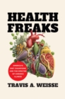 Image for Health Freaks : America&#39;s Diet Champions and the Specter of Chronic Illness