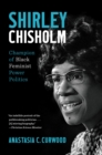 Image for Shirley Chisholm : Champion of Black Feminist Power Politics