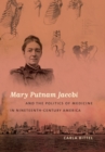 Image for Mary Putnam Jacobi and the Politics of Medicine in Nineteenth-Century America