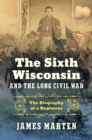 Image for The Sixth Wisconsin and the Long Civil War