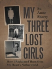 Image for My Three Lost Girls: How I Reclaimed Them from My Heart&#39;S Netherworld