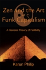 Image for Zen and the Art of Funk Capitalism: A General Theory of Fallibility.