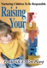 Image for Raising Your Future: Nurturing Children to Be Responsible