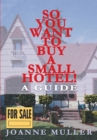 Image for So You Want to Buy a Small Hotel: A Guide