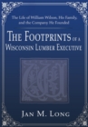Image for Footprints of a Wisconsin Lumber Executive: The Life of William Wilson, His Family, and the Company He Founded