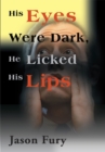 Image for His Eyes Were Dark, He Licked His Lips