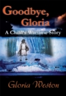 Image for Goodbye, Gloria: A Child&#39;s Wartime Story