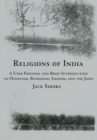 Image for Religions of India: A User Friendly and Brief Introduction to Hinduism, Buddhism, Sikhism, and the Jains