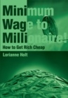 Image for Minimum Wage to Millionaire!: How to Get Rich Cheap