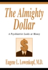 Image for Almighty Dollar: A Psychiatrist Looks at Money