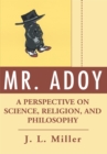 Image for Mr. Adoy: A Perspective on Science, Religion, and Philosophy