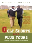 Image for Golf Shorts and Plus Fours: Musings from a Golfing Traditionalist