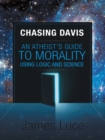 Image for Chasing Davis: An Atheist&#39;s Guide to Morality Using Logic and Science