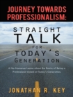 Image for Journey Towards Professionalism: Straight Talk for Today&#39;s Generation: A No-Nonsense Lesson About the Basics of Being a Professional Aimed at Today&#39;s Generation.
