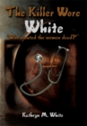 Image for Killer Wore White: &amp;quot;Who Wanted the Women Dead?&amp;quot;